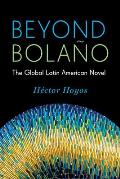 Beyond Bolano The Global Latin American Novel