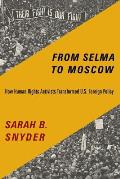 From Selma To Moscow How Human Rights Activists Transformed U S Foreign Policy