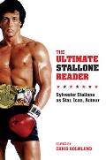 Ultimate Stallone Reader Sylvester Stallone as Star Icon Auteur