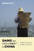 Dams and Development in China: The Moral Economy of Water and Power