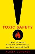 Toxic Safety Flame Retardants Chemical Controversies & Environmental Health