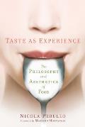 Taste as Experience The Philosophy & Aesthetics of Food