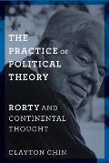 Practice of Political Theory Rorty & Continental Thought