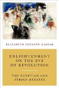 Enlightenment on the Eve of Revolution: The Egyptian and Syrian Debates