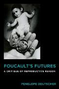 Foucault's Futures: A Critique of Reproductive Reason
