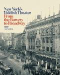 New York's Yiddish Theater: From the Bowery to Broadway