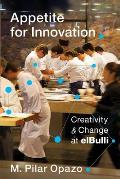 Appetite for Innovation Creativity & Change at Elbulli