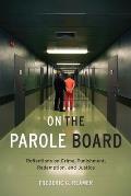 On the Parole Board: Reflections on Crime, Punishment, Redemption, and Justice