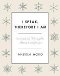 I Speak Therefore I Am Seventeen Thoughts about Language