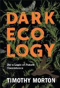 Dark Ecology For a Logic of Future Coexistence