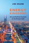 Energy Kingdoms Oil & Political Survival in the Persian Gulf