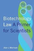 Biotechnology Law: A Primer for Scientists