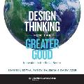 Design Thinking for the Greater Good: Innovation in the Social Sector
