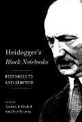 Heideggers Black Notebooks Responses to Anti Semitism