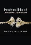 Melodrama Unbound: Across History, Media, and National Cultures