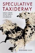 Speculative Taxidermy Natural History Animal Surfaces & Art in the Anthropocene