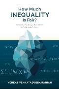 How Much Inequality Is Fair?: Mathematical Principles of a Moral, Optimal, and Stable Capitalist Society