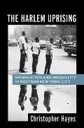 Harlem Uprising Segregation & Inequality in Postwar New York City