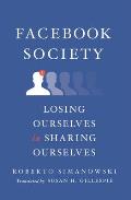 Facebook Society Losing Ourselves in Sharing Ourselves