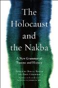 The Holocaust and the Nakba: A New Grammar of Trauma and History