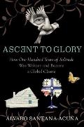 Ascent to Glory How One Hundred Years of Solitude Was Written & Became a Global Classic