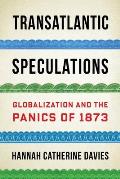 Transatlantic Speculations: Globalization and the Panics of 1873
