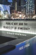 Public Art & the Fragility of Democracy An Essay in Political Aesthetics