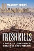 Fresh Kills: A History of Consuming and Discarding in New York City