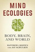 Mind Ecologies Body Brain & World