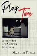 Play Time Jacques Tati & Comedic Modernism