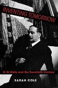 Inventing Tomorrow H G Wells & the Twentieth Century