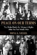 Peace on Our Terms The Global Battle for Womens Rights After the First World War