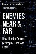 Enemies Near and Far: How Jihadist Groups Strategize, Plot, and Learn
