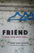 Friend A Novel from North Korea