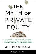 Myth of Private Equity An Inside Look at Wall Streets Transformative Investments