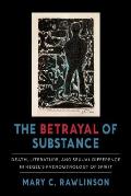 The Betrayal of Substance: Death, Literature, and Sexual Difference in Hegel's Phenomenology of Spirit