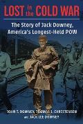 Lost in the Cold War: The Story of Jack Downey, America's Longest-Held POW