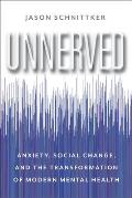 Unnerved: Anxiety, Social Change, and the Transformation of Modern Mental Health