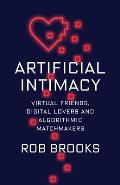 Artificial Intimacy: Virtual Friends, Digital Lovers, and Algorithmic Matchmakers