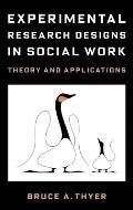 Experimental Research Designs in Social Work: Theory and Applications