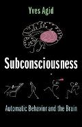 Subconsciousness Automatic Behavior & the Brain