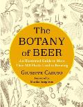 Botany of Beer An Illustrated Guide to More Than 500 Plants Used in Brewing