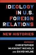 Ideology in U.S. Foreign Relations: New Histories