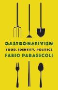 Gastronativism Food Identity Politics