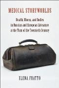 Medical Storyworlds: Health, Illness, and Bodies in Russian and European Literature at the Turn of the Twentieth Century