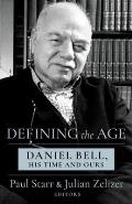 Defining the Age: Daniel Bell, His Time and Ours