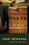 Singular Pasts: The I in Historiography