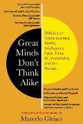 Great Minds Dont Think Alike Debates on Consciousness Reality Intelligence Faith Time AI Immortality & the Human