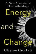Energy & Change A New Materialist Cosmotheology