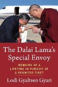 Dalai Lamas Special Envoy Memoirs of a Lifetime in Pursuit of a Reunited Tibet